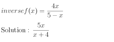 The inverse of f(x)=(4x)/(5-x) is (5x)/(x+4)